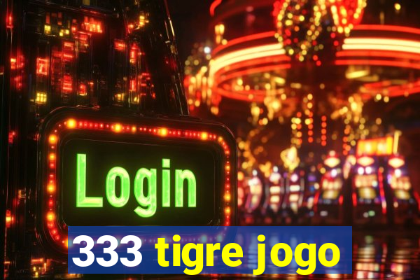 333 tigre jogo